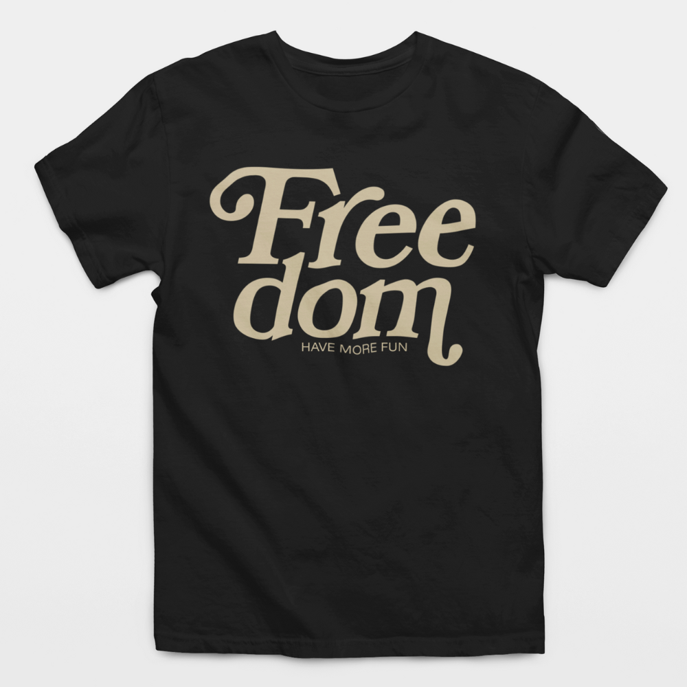 Freedom Have More Fun T-Shirt
