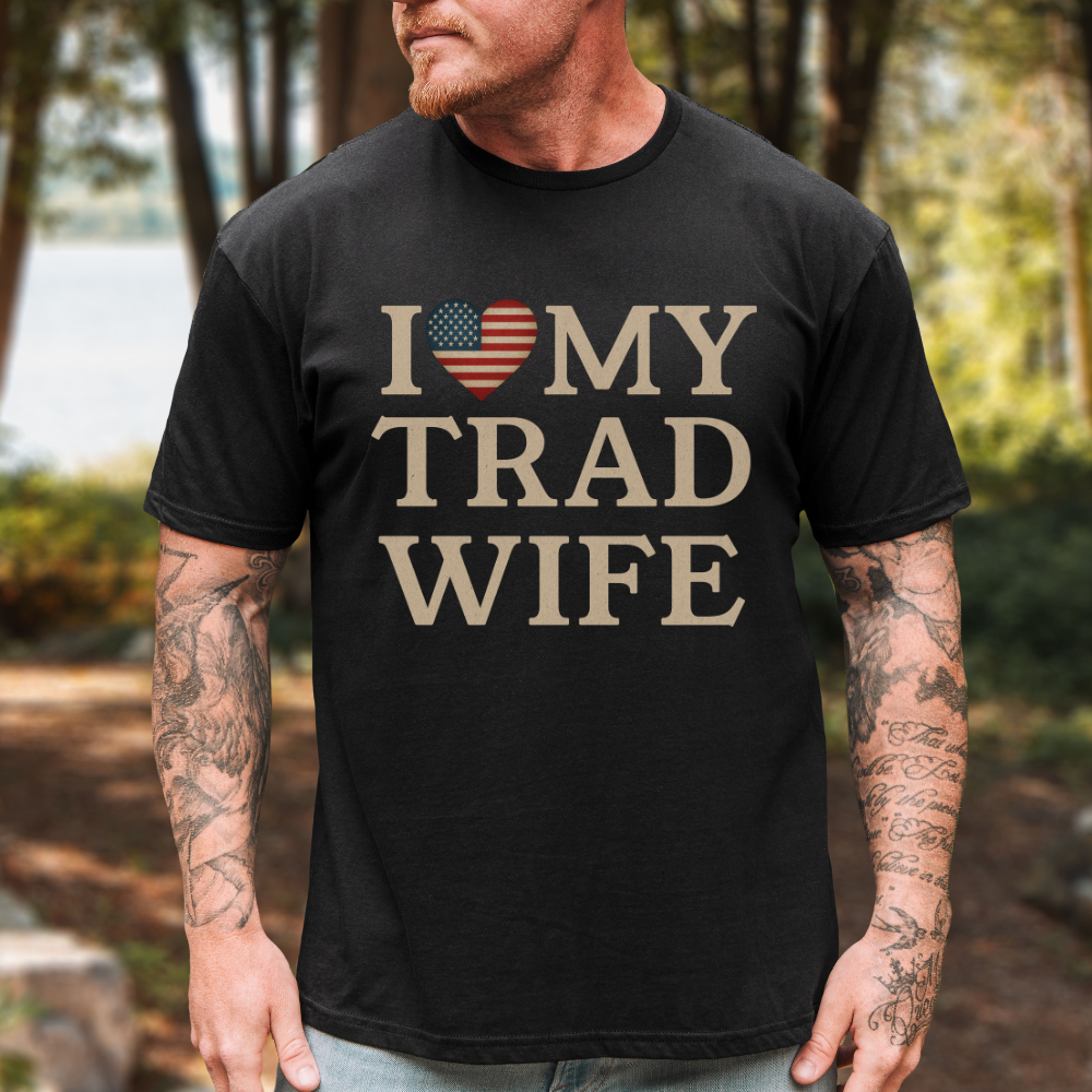 I Love My Trad Wife T-Shirt