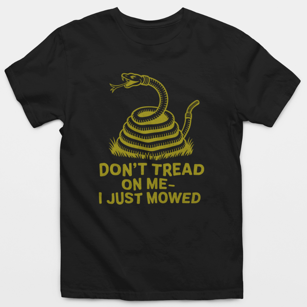 Don't Tread On Me - I Just Mowed T-Shirt