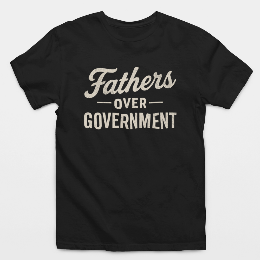 Fathers Over Government T-Shirt