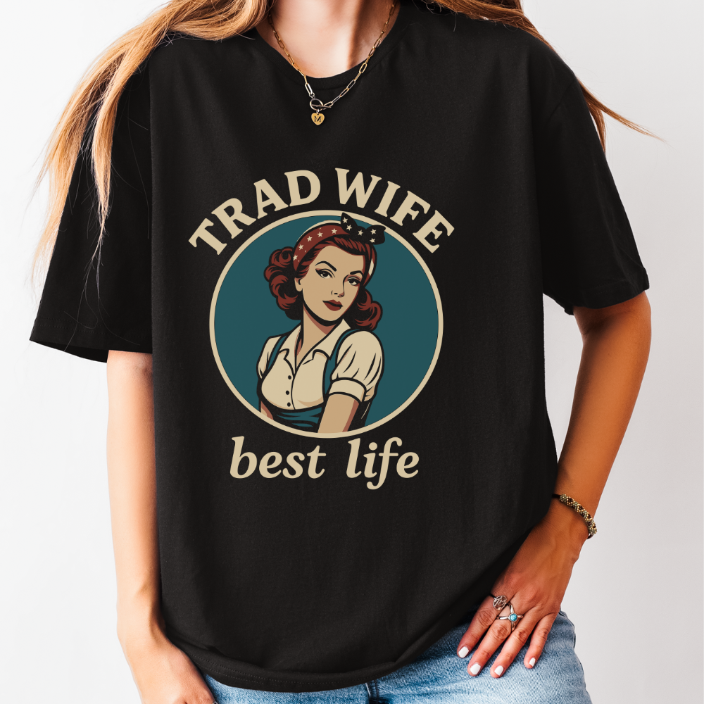 Trad Wife Best Life T-Shirt
