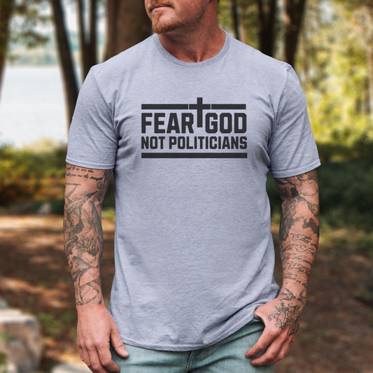 Fear God Not Politicians T-Shirt