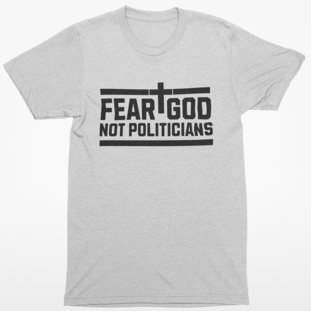 Fear God Not Politicians T-Shirt