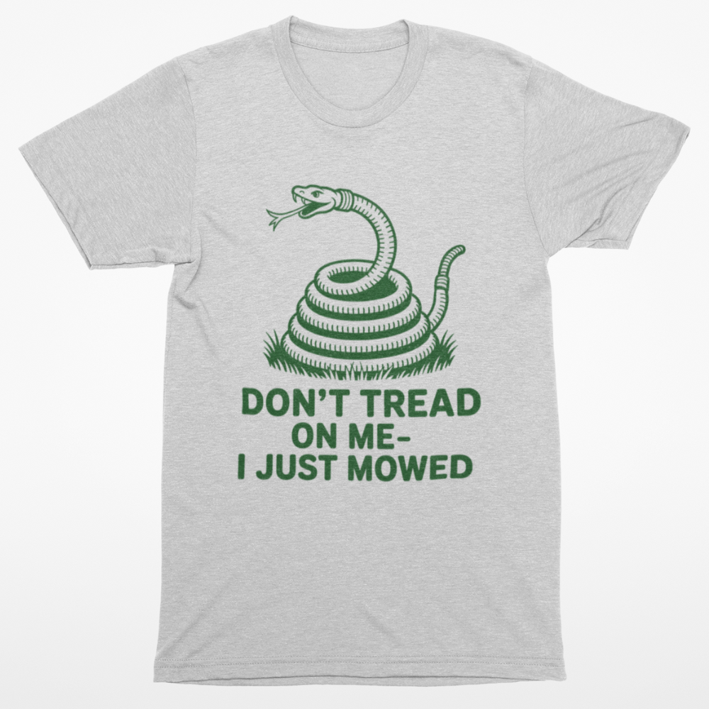 Don't Tread On Me - I Just Mowed T-Shirt
