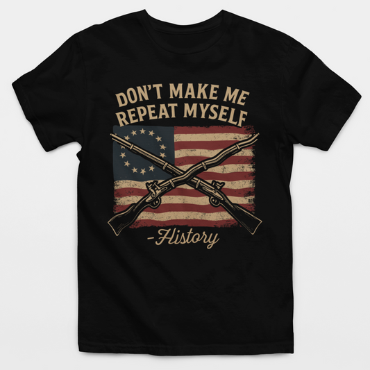 Don't Make Me Repeat Myself - History T-Shirt