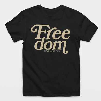 Freedom Have More Fun T-Shirt