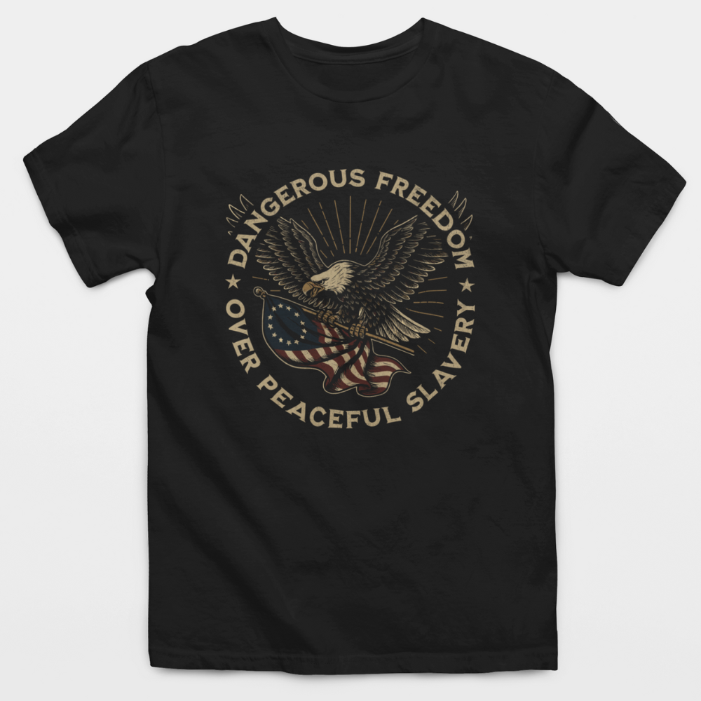 Dangerous Freedom Over Peaceful Slavery T-Shirt