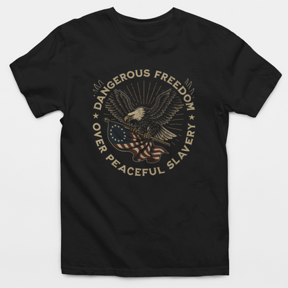 Dangerous Freedom Over Peaceful Slavery T-Shirt