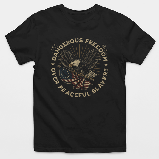 Dangerous Freedom Over Peaceful Slavery T-Shirt