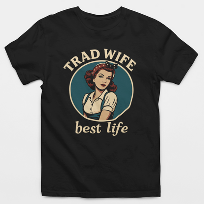 Trad Wife Best Life T-Shirt