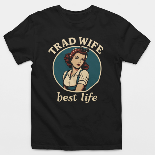 Trad Wife Best Life T-Shirt
