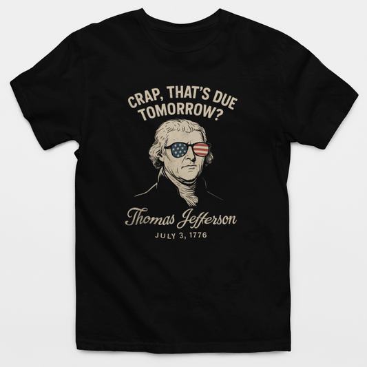 Crap, That's Due Tomorrow Thomas Jefferson T-Shirt