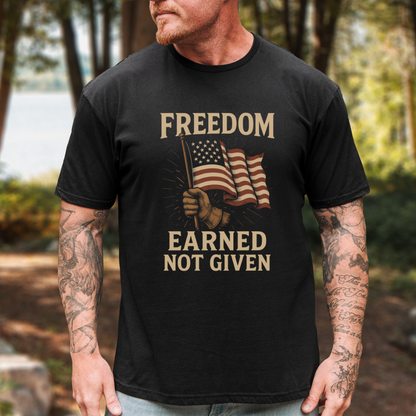 Freedom Earned Not Given T-Shirt