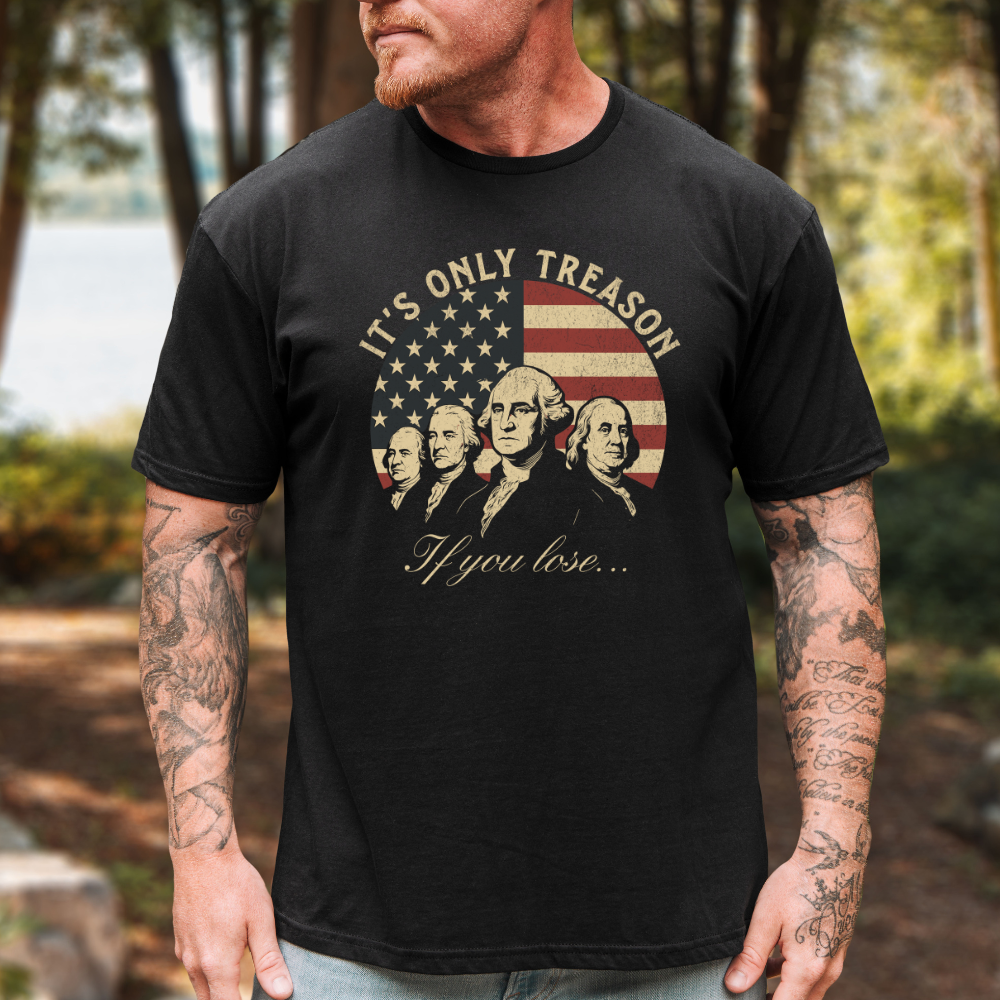 It's Only Treason If You Lose T-Shirt