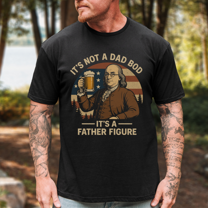 It's Not A Dad Bod It's A Father Figure T-Shirt