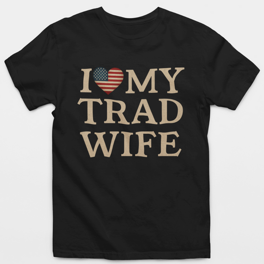 I Love My Trad Wife T-Shirt
