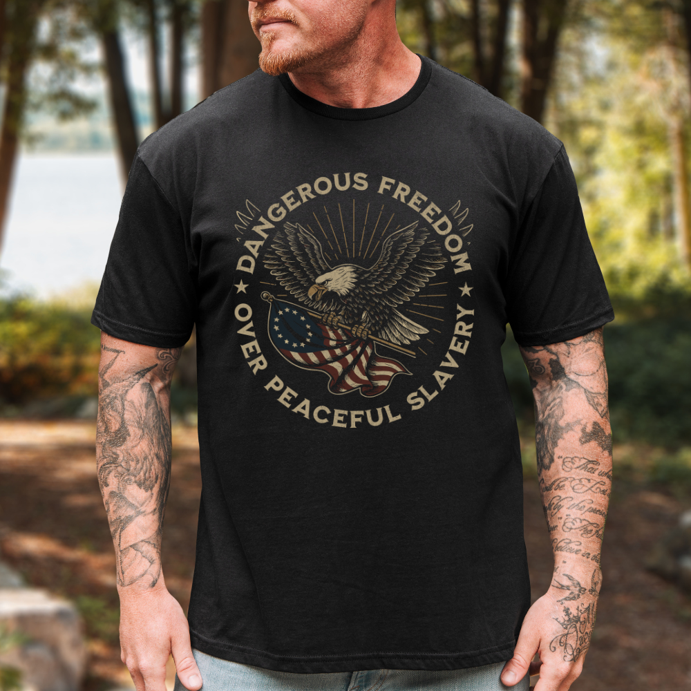 Dangerous Freedom Over Peaceful Slavery T-Shirt