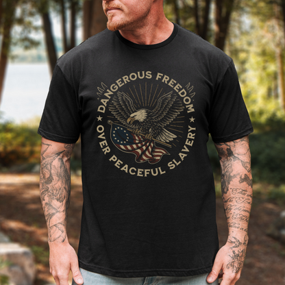 Dangerous Freedom Over Peaceful Slavery T-Shirt