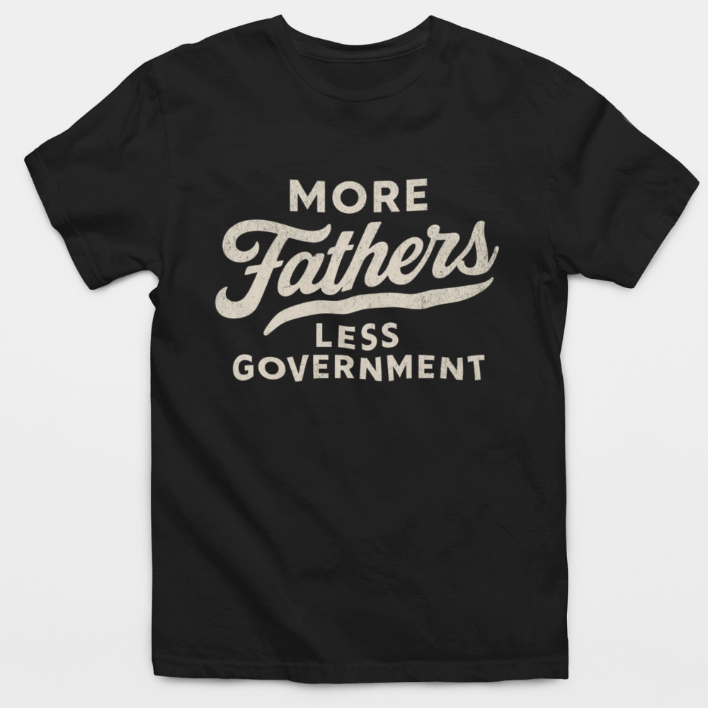 More Fathers Less Government T-Shirt