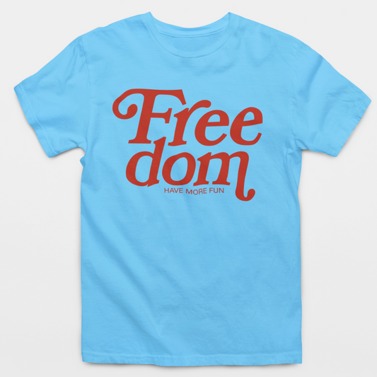 Freedom Have More Fun T-Shirt
