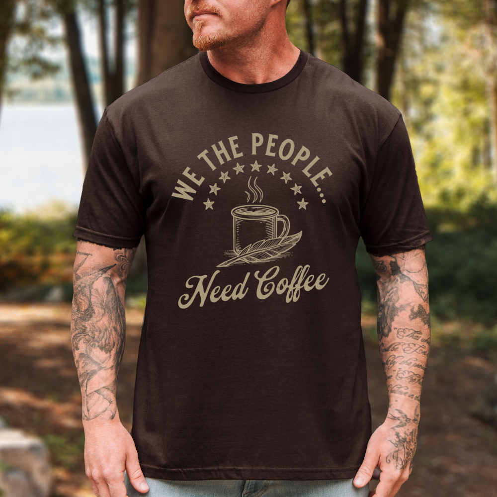 We The People... Need Coffee T-Shirt