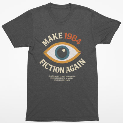 Make 1984 Fiction Again T-Shirt