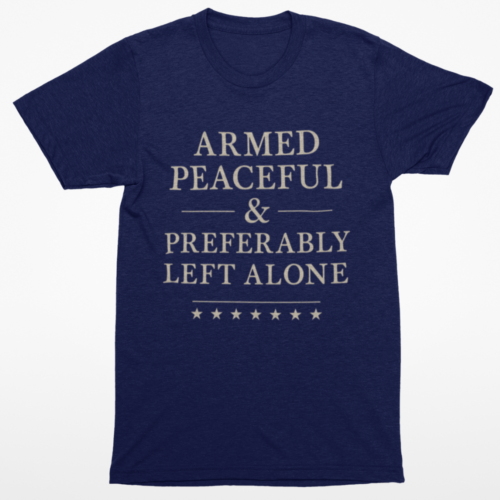 Armed Peaceful & Preferably Left Alone T-Shirt