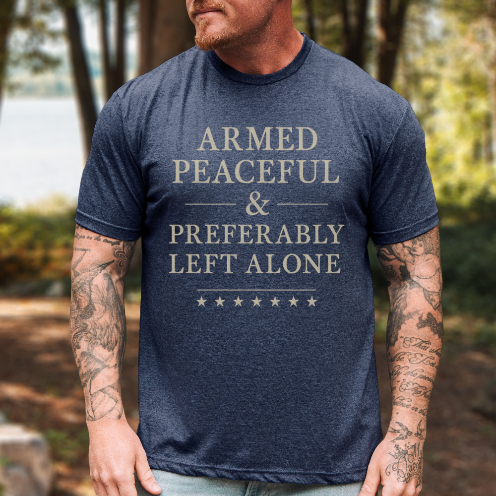 Armed Peaceful & Preferably Left Alone T-Shirt