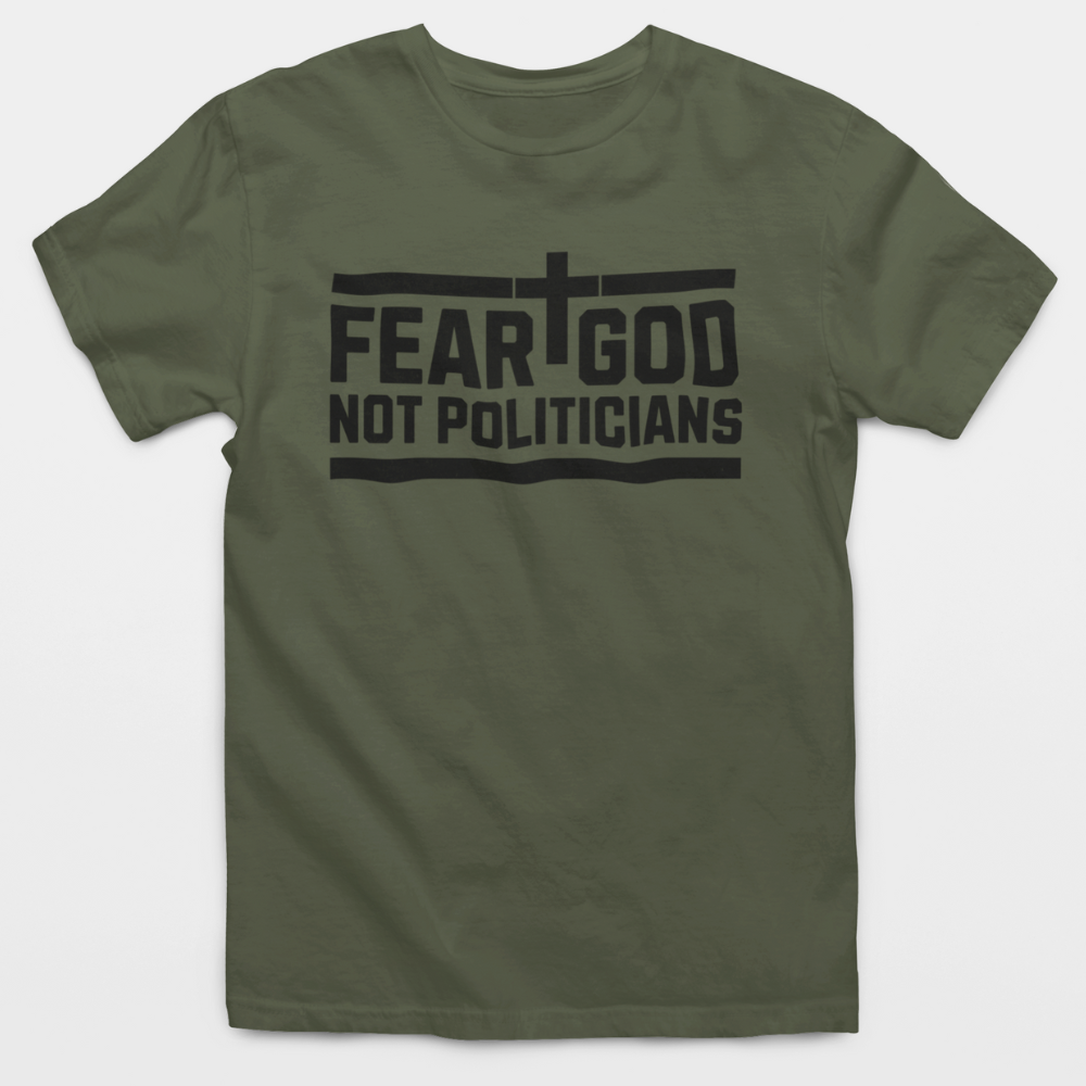 Fear God Not Politicians T-Shirt