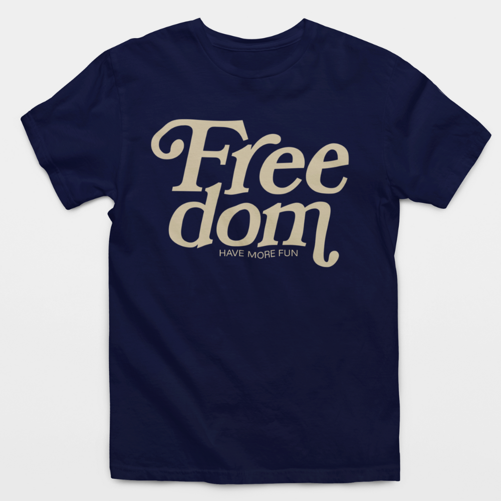 Freedom Have More Fun T-Shirt