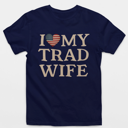 I Love My Trad Wife T-Shirt