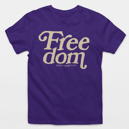 Freedom Have More Fun T-Shirt