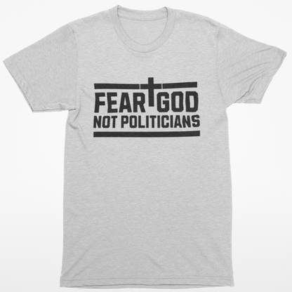 Fear God Not Politicians T-Shirt