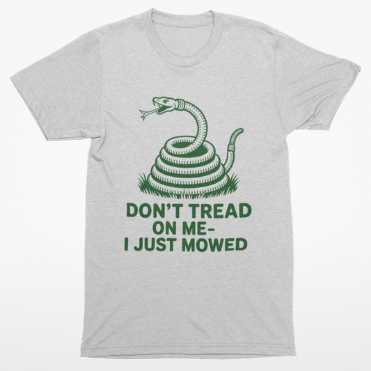 Don't Tread On Me - I Just Mowed T-Shirt
