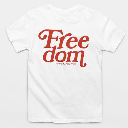 Freedom Have More Fun T-Shirt
